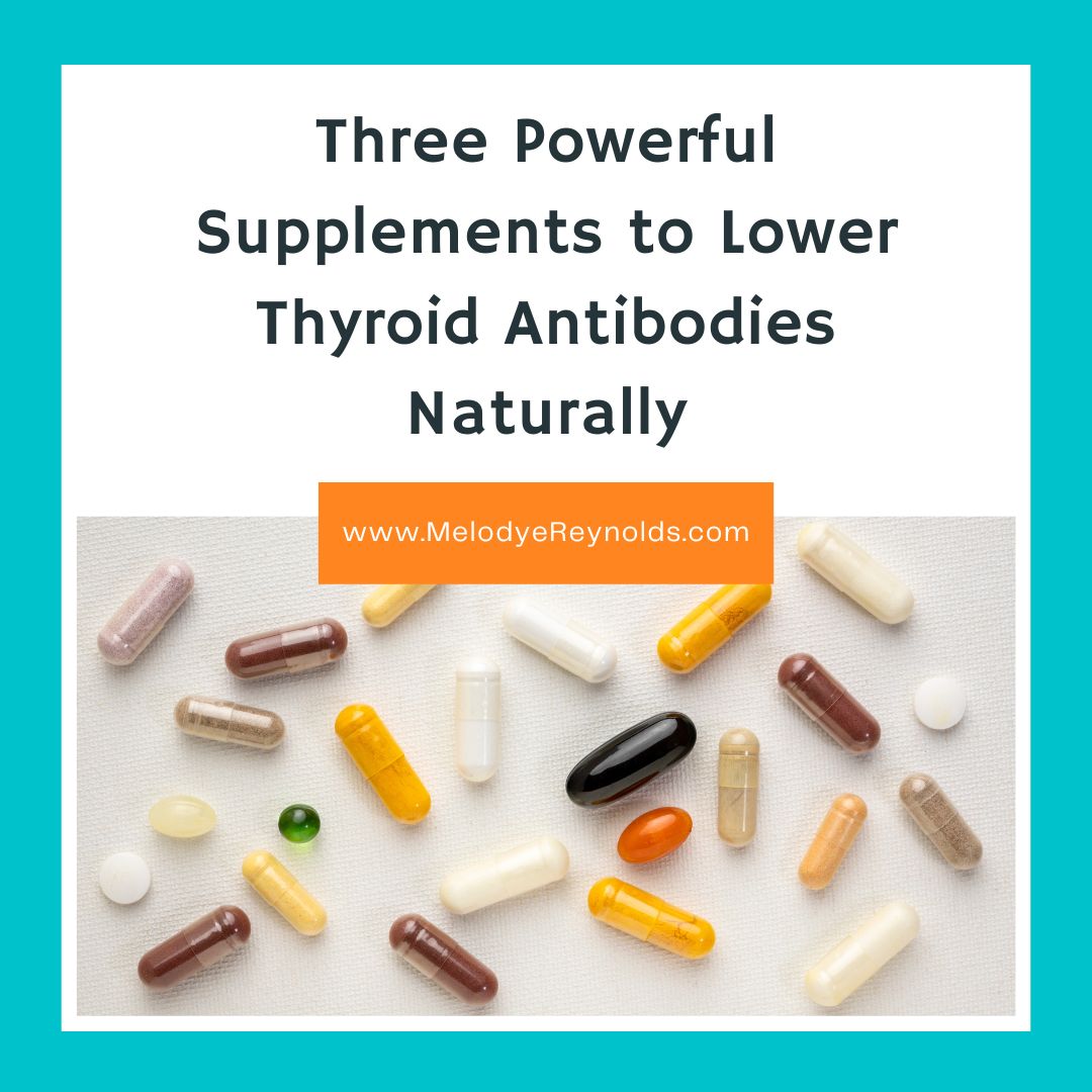 Three Powerful Supplements to Lower Thyroid Antibodies Naturally